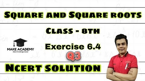 Q3 ncert solutions for class 8th maths chapter 6 exercise 6.4 | square and Square root|make academy