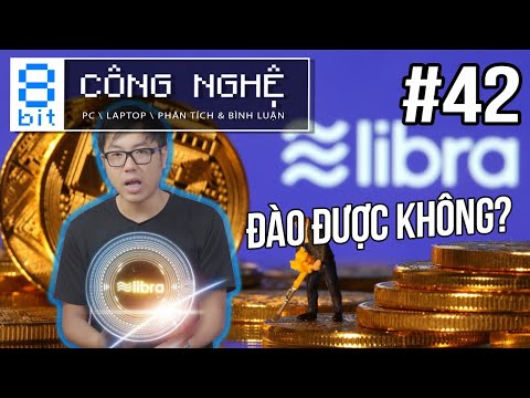 Video Thế Giờ Muốn ĐÀO Libra Có Được Không? | 8-bit Công Nghệ - youtube
