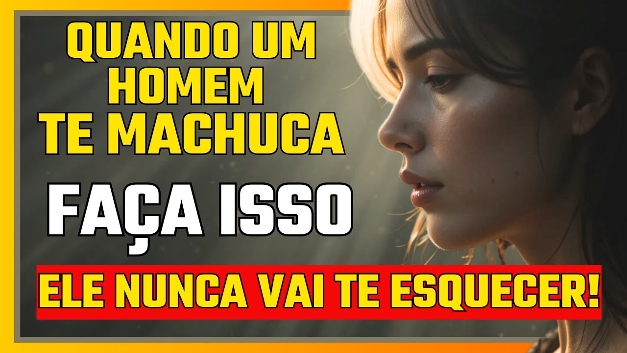 QUANDO UM HOMEM TE MACHUCA, FAÇA ISSO! Ele Nunca Mais Vai Te Esquecer