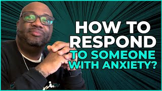 How to Respond to Someone With Anxiety | Real Talk With Elliott