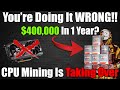 Make 400000 in 1 year cpu mining