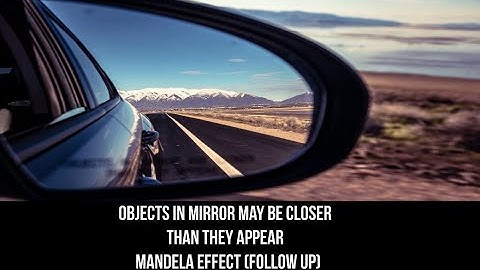 Objects In Mirror May Be Closer Than They Appear - Mandela Effect (Follow Up)