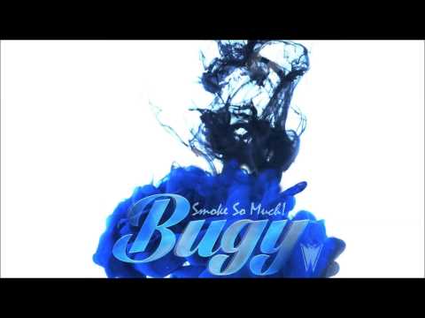 Bugy - Smoke So Much