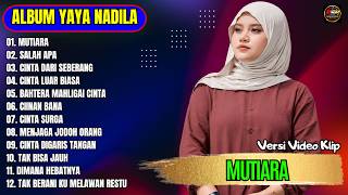 Yaya Nadila Full Album || MUTIARA - SALAH APA - CINTA DARI SEBERANG - Pop Melayu Terbaru Tanpa Iklan