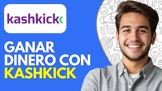 Cómo Ganar Dinero con KashKick | Cómo Usar KashKick (2026)