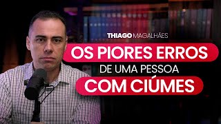 Como não deixar o ciúmes destruir a sua relação | Thiago Magalhães