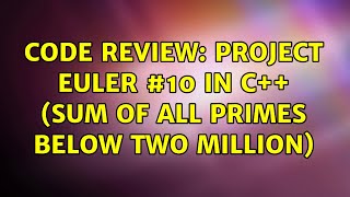 Code Review: Project Euler #10 in C++ (sum of all primes below two million) (2 Solutions!!)