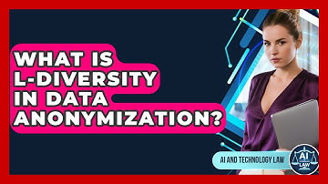What Is L-diversity In Data Anonymization? - AI and Technology Law