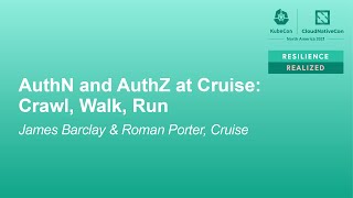 AuthN and AuthZ at Cruise: Crawl, Walk, Run - James Barclay & Roman Porter, Cruise