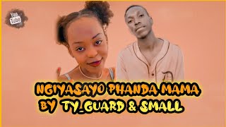 Ngiyasayo Phanda Mama New⁴⁵ | Ty_Guard x HAppiey SMall 067 353 5272
