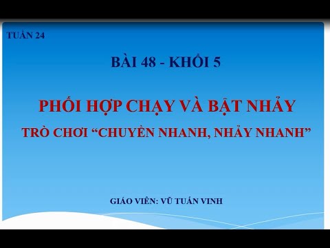 Bài 49: Phối hợp chạy đà – Bật cao – Trò chơi: “Chuyền nhanh, nhảy nhanh”