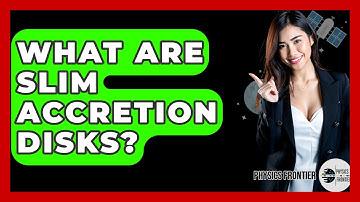 What Are Slim Accretion Disks? - Physics Frontier