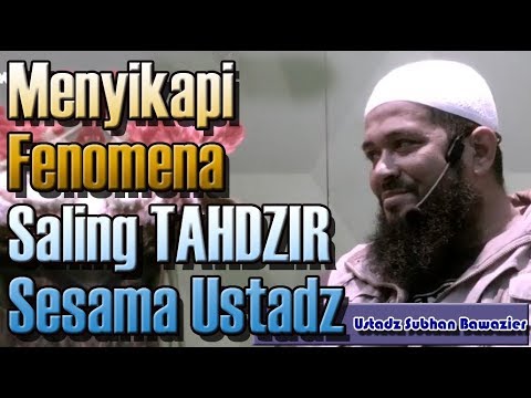 menyikapi-fenomena-saling-tahdzir-sesama-ustadz,---ustadz-subhan-bawazier