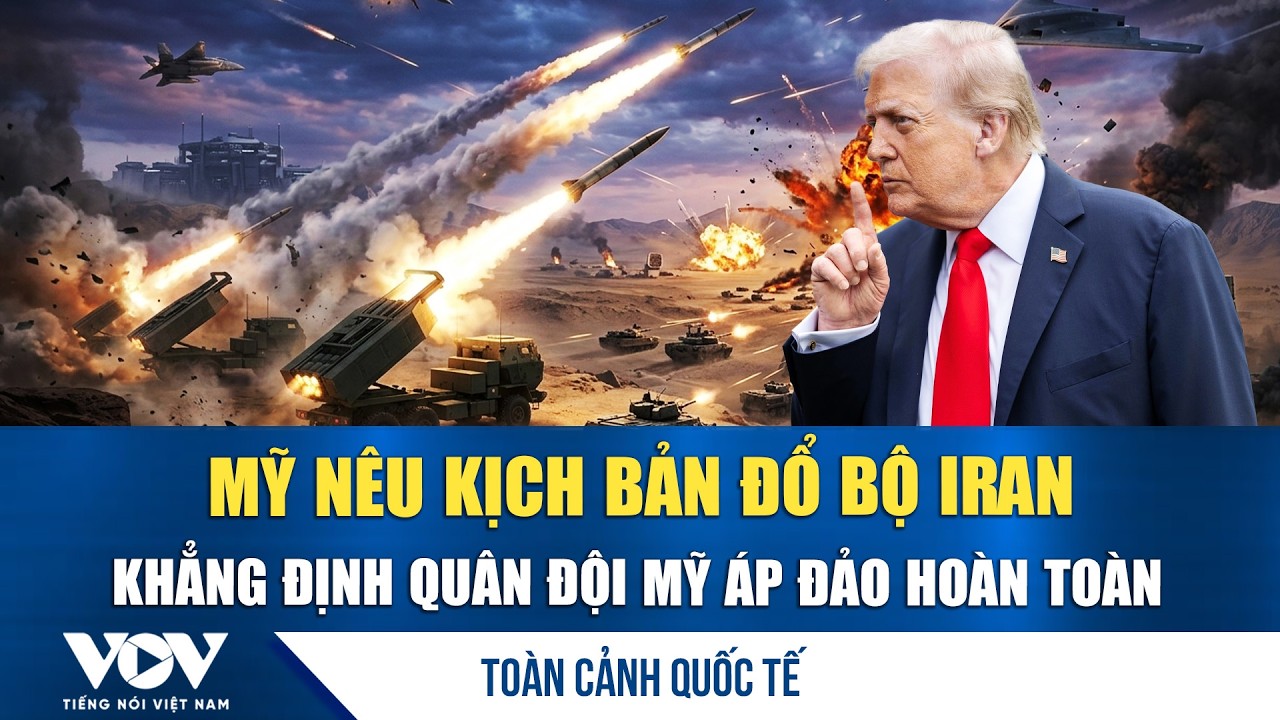 Toàn cảnh quốc tế trưa 8/3: Mỹ nêu kịch bản đổ bộ Iran, khẳng định áp đảo hoàn toàn | VOV