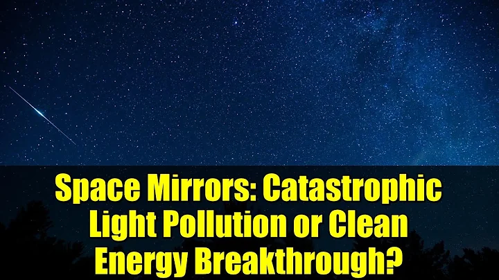 Space Mirrors: Catastrophic Light Pollution or Clean Energy Breakthrough?