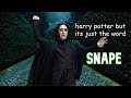 Harry Potter but its just SNAPE