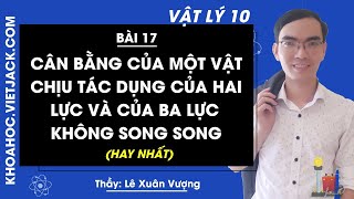 Vật lí 10 - Bài 17 - Cân bằng của một vật chịu tác dụng của hai lực và của ba lực không song song