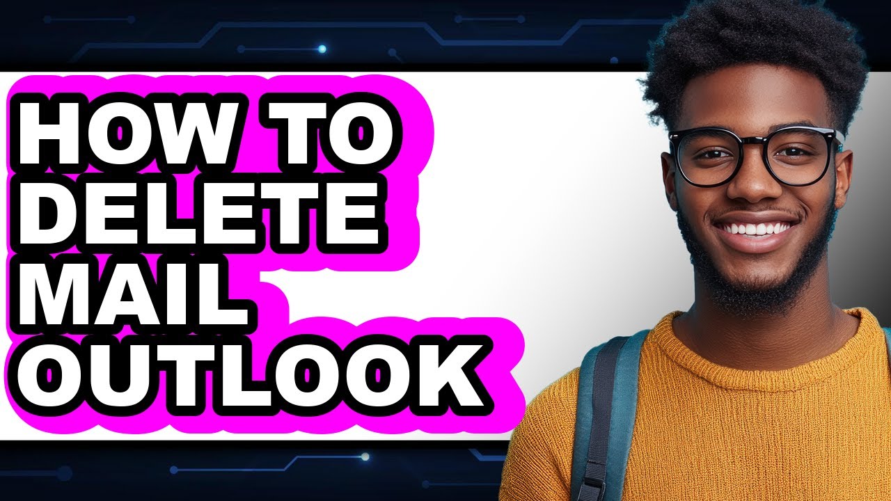 How to Delete Mail Outlook (full Guide)