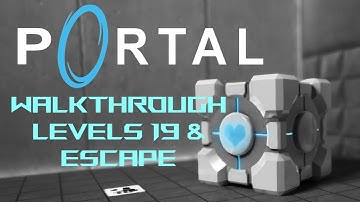 Portal Walkthrough - Level 19 & Escape