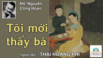 Truyện ngắn TÔI MỚI THẤY BÀ. Tác giả: Nguyễn Công Hoan. Người đọc: Thái Hoàng Phi
