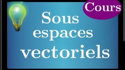 vector subspace • what is it? What is it for? Linear algebra course • MPSI PCSI ECS prep