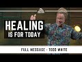 Todd White - Healing is for Today