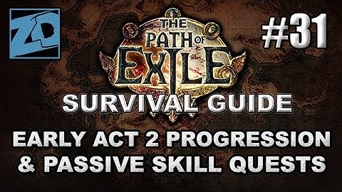 The Path of Exile Survival Guide #31: Progression & Passives Quests - Act 2 Merciless