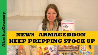 News Armageddon Keep Prepping Stock Up Food It&#39;s Getting Worse