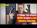 3 Things You Should NEVER Do After a Self Defense Shooting 3 Things You Should NEVER Do After a Self Defense Shooting