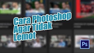 Cara Agar Photoshop Tidak Lemot