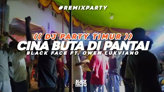 DJ PARTY TIMUR ✔️ || CINA BUTA DI PANTAI || BLACK FACE FT. OWEN LUKVIANO ((BKM)) 🌴