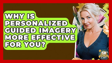 Why Is Personalized Guided Imagery More Effective For You? - Golden Years CBT