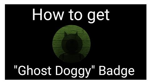 How to get the "Ghost Doggy" Badge in InfectedDeveloper