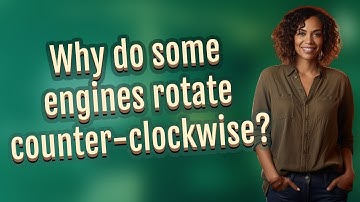 Why do some engines rotate counter-clockwise?