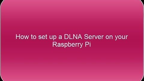 How to set up a DLNA server on a Raspberry Pi