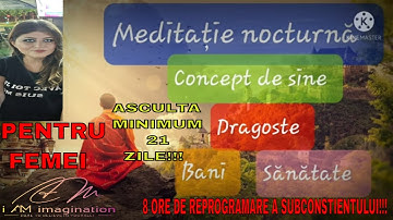 Reprogrameaza-ti subconștientul: Meditatie nocturna mixta-8h(concept de sine,iubire,abundenta,etc.)
