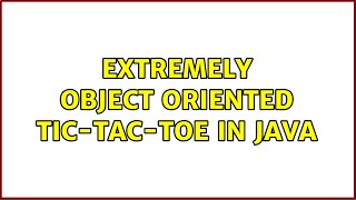 Extremely Object Oriented Tic-Tac-Toe in Java