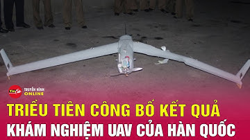 Căng thẳng Triều Tiên Hàn Quốc: Triều Tiên tung bằng chứng cáo buộc UAV Hàn Quốc xâm phạm không phận