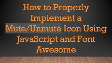 How to Properly Implement a Mute/Unmute Icon Using JavaScript and Font Awesome