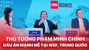 Thủ tướng Phạm Minh Chính gây ấn tượng với những phát biểu tại WEF, Trung Quốc