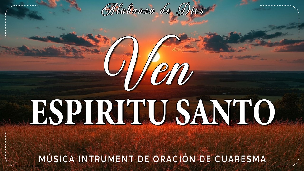 VEN ESPIRITU SANTO | MUSICA PARA ORAR | INSTRUMENTAL PARA ORAR O MEDITAR - PIANO PARA ORAR