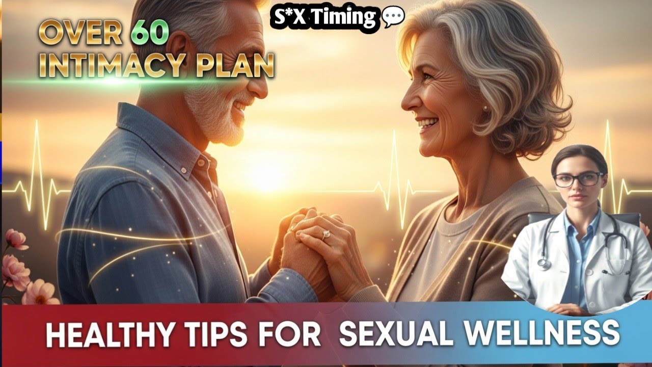 Over 60 Intimacy Plan | Healthy Tips for Sexual Wellness