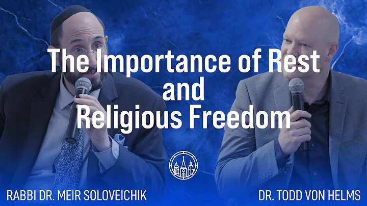 The Importance of Rest and Religious Freedom (with Todd von Helms & Rabbi Meir Soloveichik)