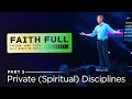 Faith Full, Part 5: Private (Spiritual) Disciplines // Andy Stanley