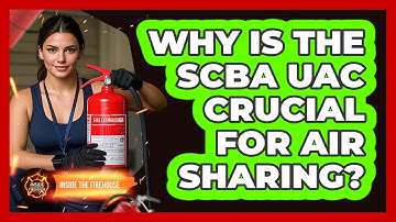 Why Is The SCBA UAC Crucial For Air Sharing? - Inside the Firehouse
