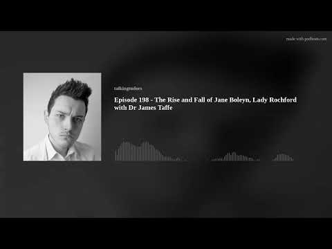 Episode 198 - The Rise and Fall of Jane Boleyn, Lady Rochford with Dr James Taffe