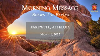 Farewell, Alleluia - Morning Message 3-1-22 by Shawn The Baptist 33 views 2 years ago 5 minutes, 21 seconds