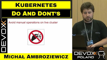 Kubernetes - DOs and DONTs – Michał Ambroziewicz