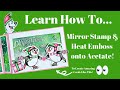 Learn How To Mirror Stamp & Heat Emboss onto Acetate To Create Amazing Cards! Tips & Techniques!
