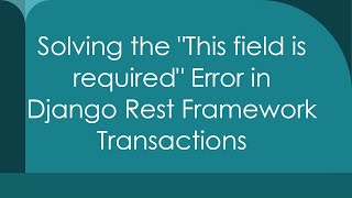 Celebrity Solving the "This field is required" Error in Django Rest Framework Transactions Wealth